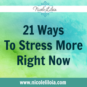 21 Ways To Stress More Right Now