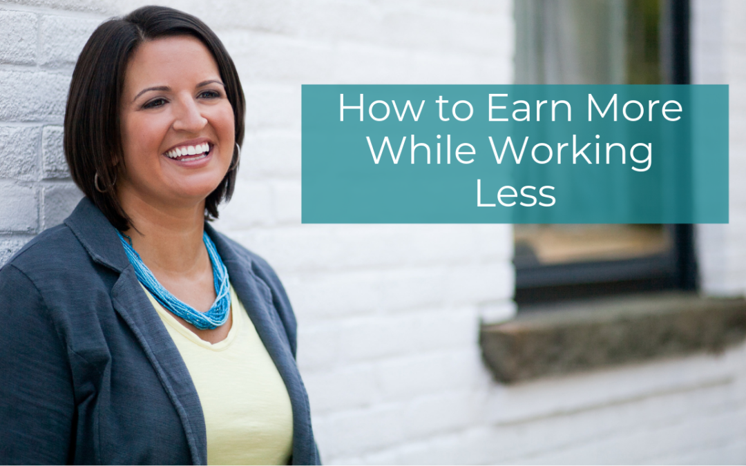 How to Earn More While Working Less