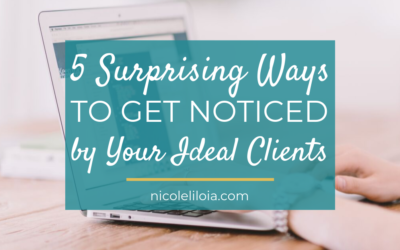 5 Surprising Ways to Get Noticed By Your Ideal Clients