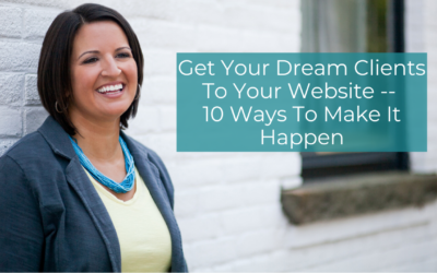 Get Your Dream Clients To Your Website — 10 Ways To Make It Happen